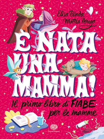 È nata una mamma! Il primo libro di fiabe per le mamme - Elisa Binda, Mattia Perego - Libro Einaudi Ragazzi 2020 | Libraccio.it