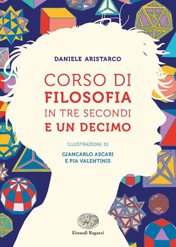 Corso di filosofia in tre secondi e un decimo - Daniele Aristarco - Libro Einaudi Ragazzi 2020 | Libraccio.it