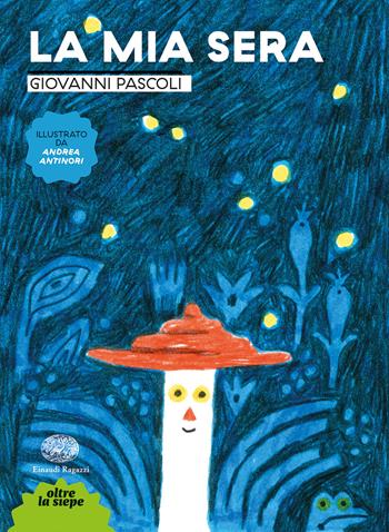La mia sera. Ediz. a colori - Giovanni Pascoli - Libro Einaudi Ragazzi 2020, Oltre la siepe | Libraccio.it