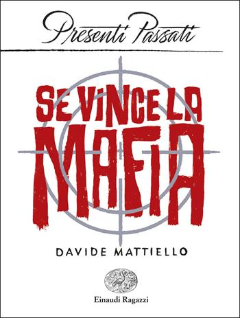 Se vince la mafia - Davide Mattiello - Libro Einaudi Ragazzi 2020, Presenti passati | Libraccio.it