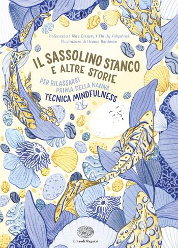 Il sassolino stanco e altre storie per rilassarsi prima della nanna. Ediz. a colori - Christy Kirkpatrick, Alice Gregory - Libro Einaudi Ragazzi 2020 | Libraccio.it