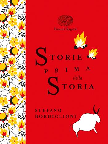 Storie prima della storia. Ediz. a colori. Ediz. deluxe - Stefano Bordiglioni, Fabiano Fiorin - Libro Einaudi Ragazzi 2020, Einaudi Ragazzi Gold | Libraccio.it