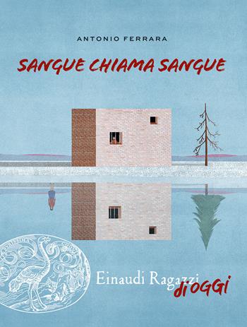 Sangue chiama sangue - Antonio Ferrara - Libro Einaudi Ragazzi 2020, Einaudi Ragazzi di oggi | Libraccio.it