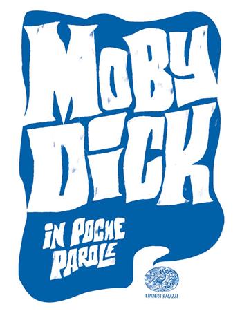 Moby Dick da Herman Melville - Marco Marmeggi - Libro Einaudi Ragazzi 2021, In poche parole | Libraccio.it