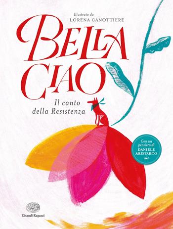 Bella ciao. Il canto della Resistenza. Ediz. a colori - Lorena Canottiere - Libro Einaudi Ragazzi 2020 | Libraccio.it