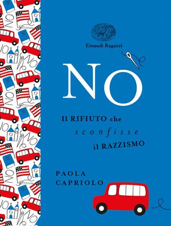 No. Il rifiuto che sconfisse il razzismo. Ediz. a colori. Ediz. deluxe - Paola Capriolo - Libro Einaudi Ragazzi 2021, Einaudi Ragazzi Gold | Libraccio.it