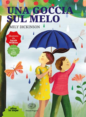 Una goccia sul melo. Ediz. a colori - Emily Dickinson - Libro Einaudi Ragazzi 2021, Oltre la siepe | Libraccio.it