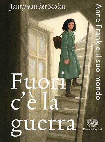 Fuori c'è la guerra. Anne Frank e il suo mondo - Janny Van der Molen - Libro Einaudi Ragazzi 2020 | Libraccio.it