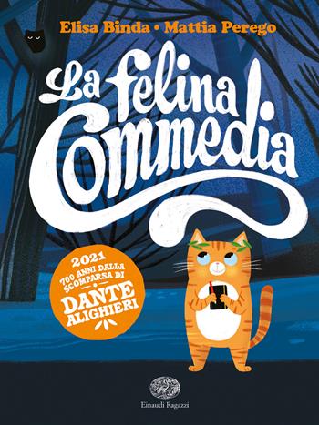 La felina commedia - Elisa Binda, Mattia Perego - Libro Einaudi Ragazzi 2021 | Libraccio.it