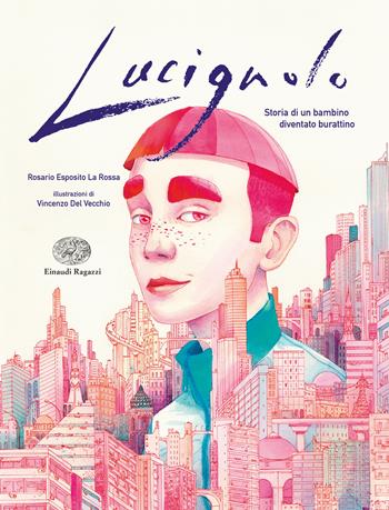 Lucignolo. Storia di un bambino diventato burattino - Esposito Rosario La Rossa - Libro Einaudi Ragazzi 2021 | Libraccio.it