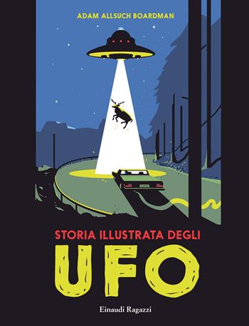 Storia illustrata degli Ufo - Adam Allsuch Boardman - Libro Einaudi Ragazzi 2021 | Libraccio.it