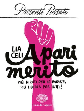 A pari merito. Più diritti per le ragazze, più libertà per tutti - Lia Celi - Libro Einaudi Ragazzi 2021, Presenti passati | Libraccio.it