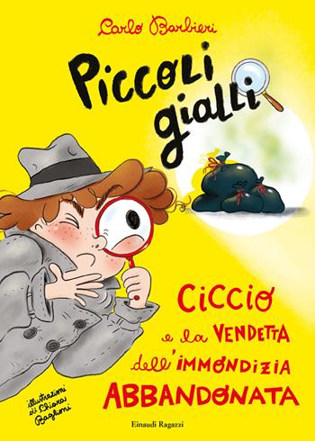 Ciccio e la vendetta dell'immondizia abbandonata. Piccoli gialli - Carlo Barbieri - Libro Einaudi Ragazzi 2021, Piccoli gialli | Libraccio.it
