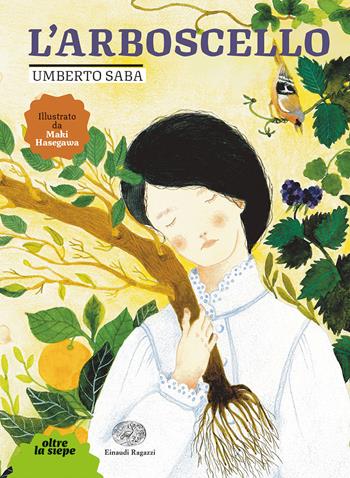 L'arboscello. Ediz. a colori - Umberto Saba - Libro Einaudi Ragazzi 2021, Oltre la siepe | Libraccio.it
