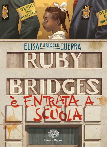 Ruby Bridges è entrata a scuola - Elisa Puricelli Guerra - Libro Einaudi Ragazzi 2021, Carta bianca | Libraccio.it