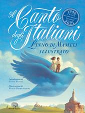 Il Canto degli italiani. L'Inno di Mameli illustrato. Ediz. a colori