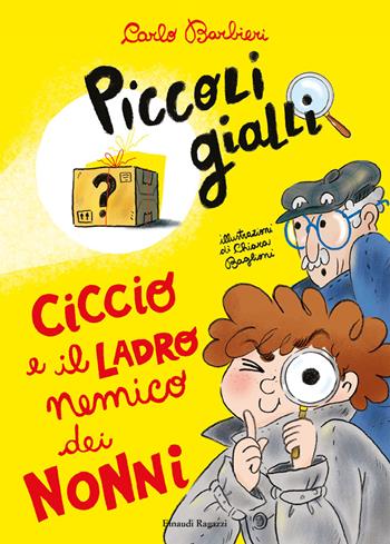 Ciccio e il ladro nemico dei nonni. Piccoli gialli - Carlo Barbieri - Libro Einaudi Ragazzi 2022, Piccoli gialli | Libraccio.it
