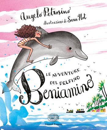 Le avventure del delfino Beniamino. Ediz. a colori - Angelo Petrosino - Libro Einaudi Ragazzi 2022 | Libraccio.it