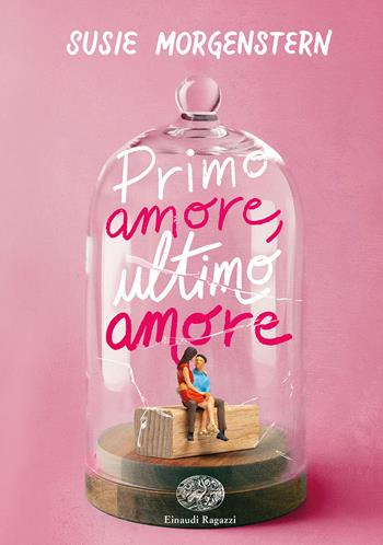 Primo amore, ultimo amore. Ediz. deluxe - Susie Morgenstern - Libro Einaudi Ragazzi 2022 | Libraccio.it