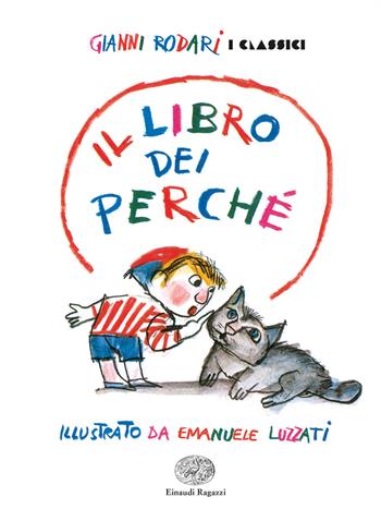 Il libro dei perché. Ediz. a colori - Gianni Rodari - Libro Einaudi Ragazzi 2022, Gianni Rodari. I classici | Libraccio.it