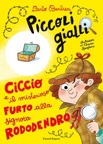 Ciccio e il misterioso furto alla signora Rododendro. Piccoli gialli. Ediz. a colori - Carlo Barbieri - Libro Einaudi Ragazzi 2022, Piccoli gialli | Libraccio.it