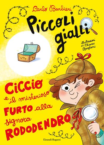 Ciccio e il misterioso furto alla signora Rododendro. Piccoli gialli. Ediz. a colori - Carlo Barbieri - Libro Einaudi Ragazzi 2022, Piccoli gialli | Libraccio.it