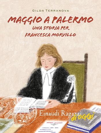 Maggio a Palermo. Una storia per Francesca Morvillo - Gilda Terranova - Libro Einaudi Ragazzi 2022, Einaudi Ragazzi di oggi | Libraccio.it