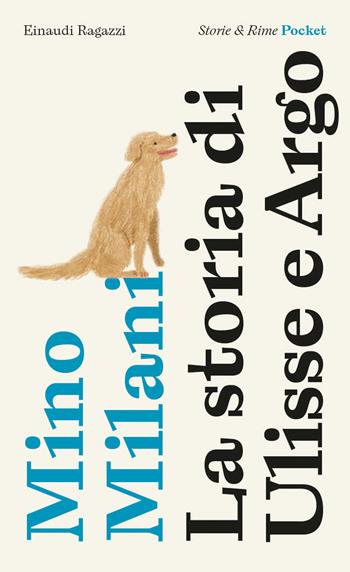 La storia di Ulisse e Argo. Pocket. Ediz. illustrata - Mino Milani - Libro Einaudi Ragazzi 2022, Storie e rime | Libraccio.it