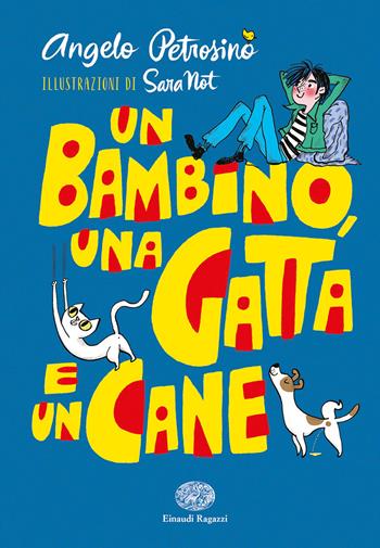 Un bambino, una gatta e un cane. Ediz. a colori - Angelo Petrosino - Libro Einaudi Ragazzi 2022 | Libraccio.it