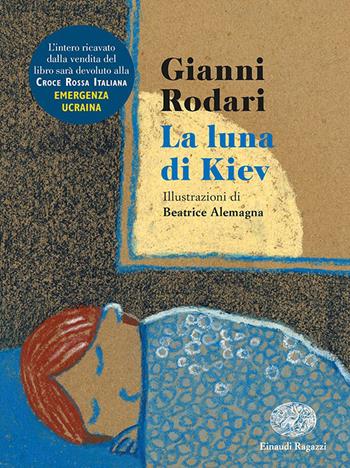 La luna di Kiev. Ediz. illustrata - Gianni Rodari - Libro Einaudi Ragazzi 2022 | Libraccio.it