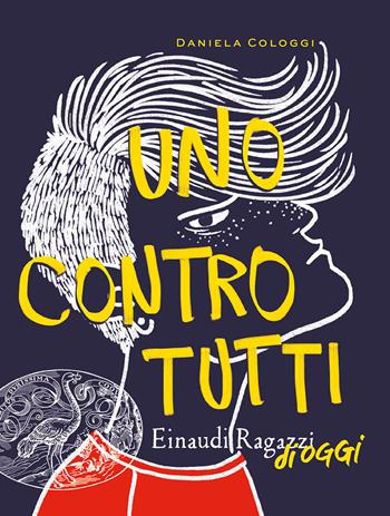 Uno contro tutti - Daniela Cologgi - Libro Einaudi Ragazzi 2023, Einaudi Ragazzi di oggi | Libraccio.it