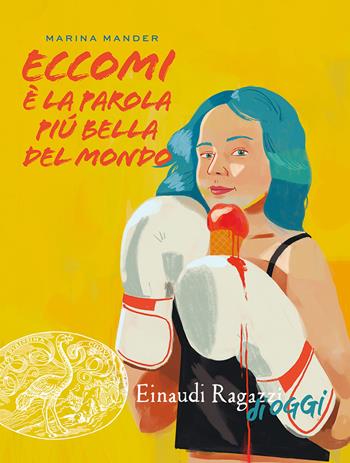 Eccomi è la parola più bella del mondo - Marina Mander - Libro Einaudi Ragazzi 2023, Einaudi Ragazzi di oggi | Libraccio.it