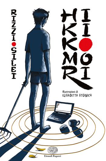 Hikikomori. Ediz. illustrata - Ariela Rizzi, Fabrizio Silei - Libro Einaudi Ragazzi 2023 | Libraccio.it