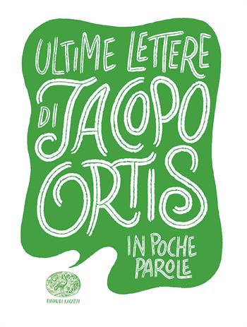 Ultime lettere di Jacopo Ortis - Guido Sgardoli - Libro Einaudi Ragazzi 2023, In poche parole | Libraccio.it