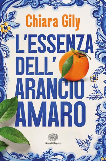 L'essenza dell'arancio amaro - Chiara Gily - Libro Einaudi Ragazzi 2023, Carta bianca | Libraccio.it