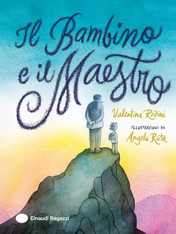 Il Bambino e il Maestro. Ediz. a colori - Valentina Rodini - Libro Einaudi Ragazzi 2024 | Libraccio.it