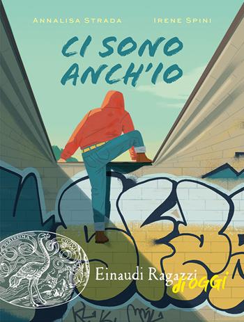 Ci sono anch'io - Annalisa Strada, Irene Spini - Libro Einaudi Ragazzi 2025, Einaudi Ragazzi di oggi | Libraccio.it