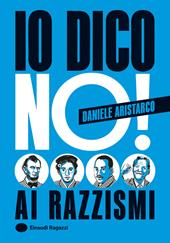 Io dico no! Ai razzismi. Ediz. a colori