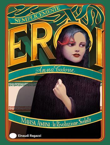 Mahsa Amini. La rivoluzione svelata - Anna Tosone - Libro Einaudi Ragazzi 2026, Semplicemente eroi | Libraccio.it