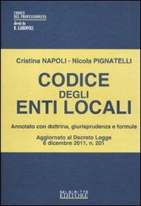 Codice degli enti locali. Annotato con dottrina, giurisprudenza e formule - Cristina Napoli, Nicola Pignatelli - Libro Neldiritto Editore 2012, I codici del professionista | Libraccio.it