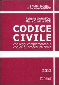 Codice civile. Con leggi complementari e codice di procedura civile - Roberto Garofoli, M. Cristina Iezzi - Libro Neldiritto Editore 2012, I nuovi codici | Libraccio.it