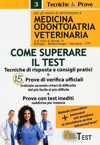 Come superare il test. Per gli esami di ammissione a medicina, odontoiatria, veterinaria e ai corsi di laurea in biologia, biotecnologie, farmacia, CTF  - Libro Neldiritto Editore 2013, Tecniche & prove | Libraccio.it