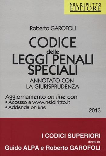 Codice delle leggi penali speciali. Annotato con la giurisprudenza. Con aggiornamento online - Roberto Garofoli - Libro Neldiritto Editore 2013, I codici superiori | Libraccio.it