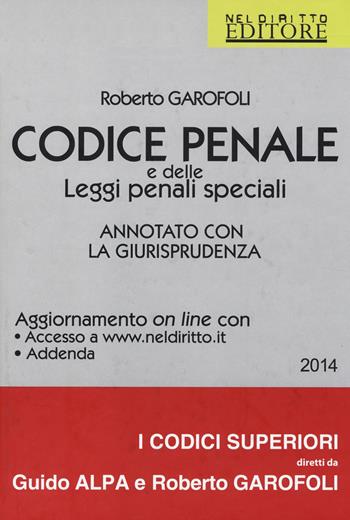 Codice penale e delle leggi penali speciali. Annotato con la giurisprudenza - Roberto Garofoli - Libro Neldiritto Editore 2014, I codici superiori | Libraccio.it