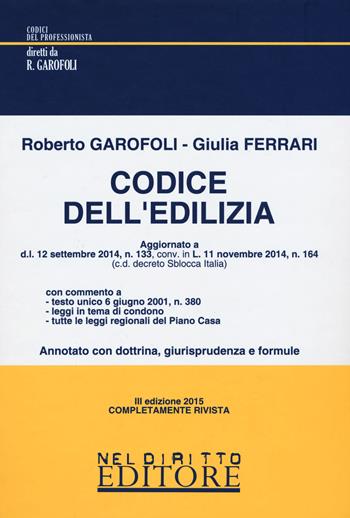 Codice dell'edilizia - Roberto Garofoli, Giulia Ferrari - Libro Neldiritto Editore 2015, I codici del professionista | Libraccio.it