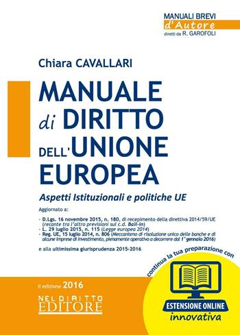 Manuale di diritto dell'Unione Europea. Aspetti istituzionali e politiche UE. - Chiara Cavallari - Libro Neldiritto Editore 2016, Manuali brevi d'autore | Libraccio.it