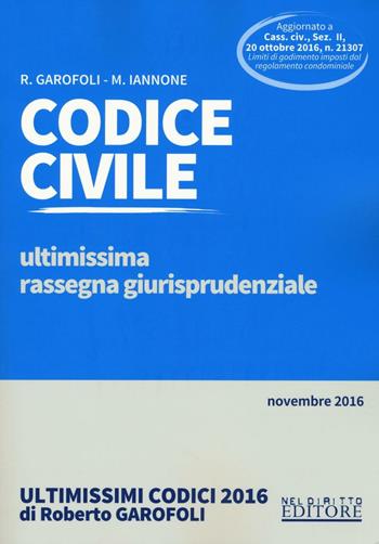 Codice civile. Ultimissima rassegna giurisprudenziale. Novembre 2016 - Roberto Garofoli, Maria Iannone - Libro Neldiritto Editore 2016, Ultimissimi codici | Libraccio.it