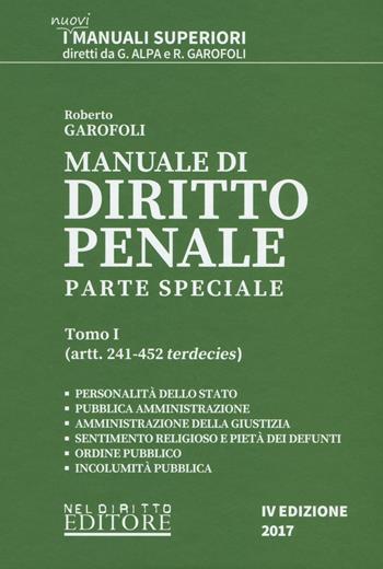 Manuale di diritto penale. Parte speciale. Vol. 1: Artt. 241-452 terdecies. - Roberto Garofoli - Libro Neldiritto Editore 2017, I  nuovi manuali superiori | Libraccio.it