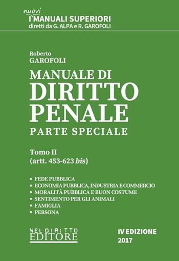 Manuale di diritto penale. Parte speciale. Vol. 2: Artt. 453-623 bis. - Roberto Garofoli - Libro Neldiritto Editore 2017, I manuali superiori | Libraccio.it