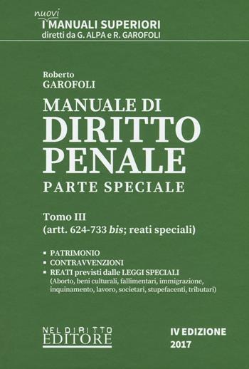 Manuale di diritto penale. Parte speciale. Vol. 3: Artt. 624-733 bis: reati speciali. - Roberto Garofoli - Libro Neldiritto Editore 2017, I manuali superiori | Libraccio.it